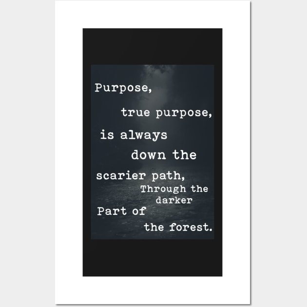 True Purpose is always down the scarier path. Wall Art by AwkwardDuckling